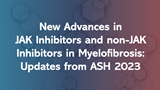 New Advances in JAK Inhibitors and non-JAK Inhibitors in Myelofibrosis: Updates from ASH 2023